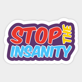 Stop the Insanity Sticker